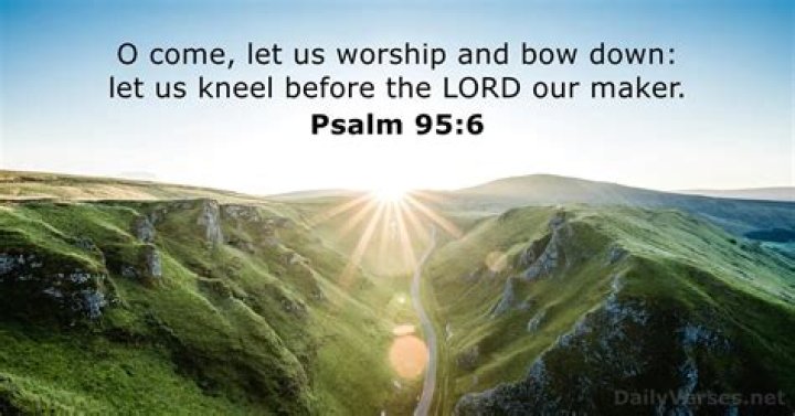 Does Psalm 95:6 mean we should always bow down when we worship God?