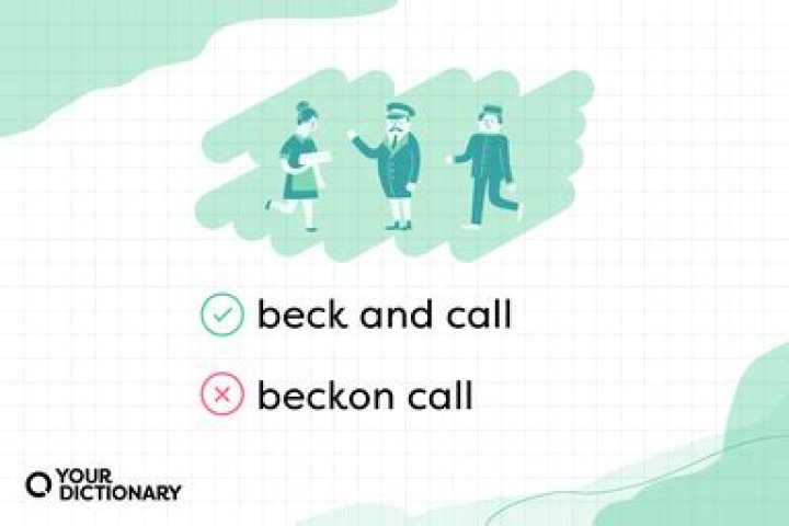 Is it beck and call or beck and call?
