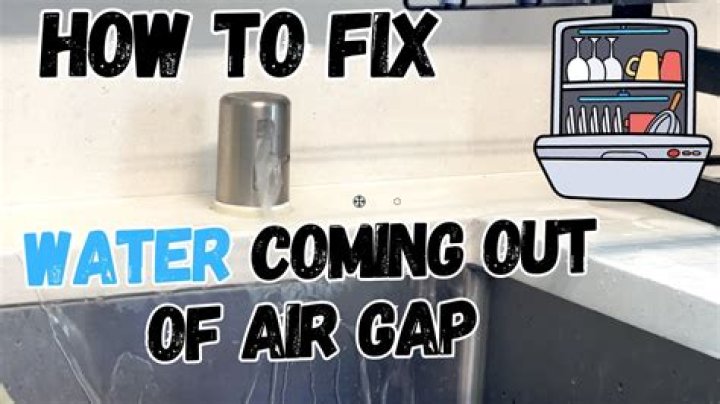 Why is water coming out of the air gap?